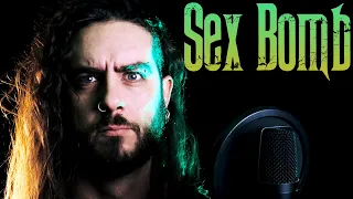 SEX BOMB - Metal Cover!