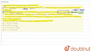 Consider the following statements: 1. The Indian National Congress was founded during the vicero...