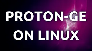 "Installing and Utilizing Proton-GE Proton Builds on Linux - Step-by-Step Guide"