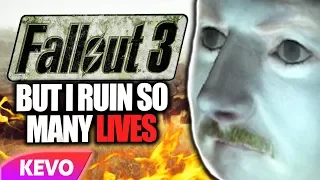 Fallout 3 but I ruin so many lives