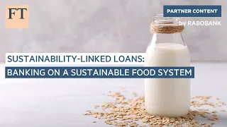 Sustainability-linked loans: banking on a sustainable food system | FT Food Revolution