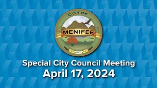 Menifee Special City Council Meeting - April 17, 2024