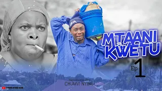 MTAANI KWETU - EPISODE 01 | STARRING CHUMVINYINGI