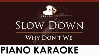 Why Don't We - Slow Down - HIGHER Key (Piano Karaoke Instrumental)