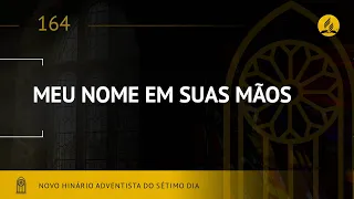 Novo Hinário Adventista • Hino 164 • Meu Nome em Suas Mãos • (Lyrics)