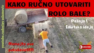 KAKO RUČNO UTOVARITI ROLO BALE ? NEMOJTE OVO POKUŠAVATI! ; HOW TO MANUALL LOAD THE ROUND BALES ?