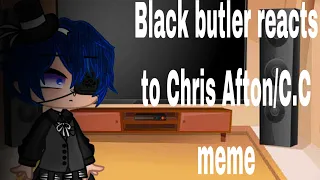 Black butler reacts to Chris Afton/C.C memes/ thx for 300 subscribers