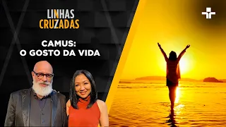 Linhas Cruzadas | Camus: O gosto da vida | 21/12/2023