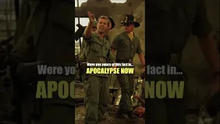 Were you aware of this fact in... APOCALYPSE NOW