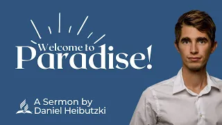 Worship Service - April 27, 2024; Message Title: “Welcome to Paradise" by Daniel Heibutzki