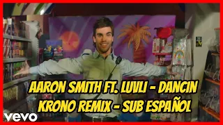 Aaron Smith Ft. Luvli - Dancin (Krono Remix) // Sub Español 💥