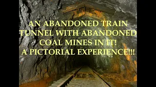 An ABANDONED Train Tunnel with ABANDONED Coal Mines in it! A Pictorial Experience with my Narration!