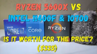 Ryzen 5600x review VS Intel core I5 11400F and I7 10700. Is it worth for the price?
