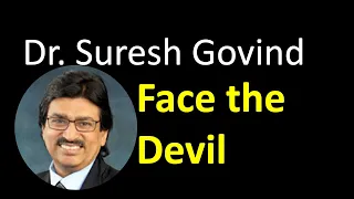 03  - Face The Devil - Prof Dr. Suresh Govind