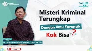 PodCM: Peran Forensik dalam Penyelidikan Kasus Kriminal | dr. Djaja S Atmadja, Sp.FM(K), DFM, SH,PhD