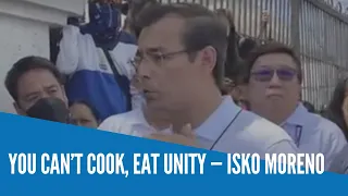 You can’t cook, eat unity — Isko Moreno