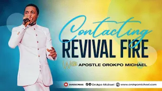 Contacting Revival Fire || Apostle Orokpo Michael