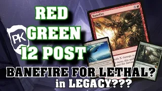 R/G 12 Post - Banefire for Lethal in Legacy? Deck Tech and Gameplay