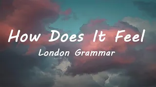 London Grammar - How Does It Feel (Lyrics)