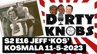 Dirty Knobs Podcast S2 E16  "The Kos" Jeff Kosmala