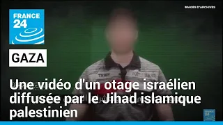 Gaza : le Jihad islamique palestinien diffuse une vidéo d'un otage israélien en vie • FRANCE 24