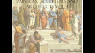 LIVES OF THE MOST EMINENT PAINTERS, SCULPTORS AND ARCHITECTS VOL 4 by Giorgio Vasari FULL AUDIOBOOK