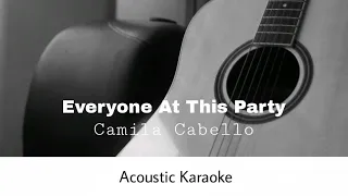 Camila Cabello - Everyone at this party (Acoustic Karaoke)