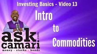 Investing Basics - Video 13: Intro to Commodities