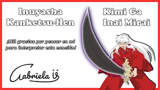 Kimi Ga Inai Mirai - Inuyasha Kanketsu-hen Opening 1 - Cover Latino