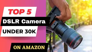 Top 5 best DSLR cameras under Rs. 30000 on Amazon India #dslrcameraunder30k