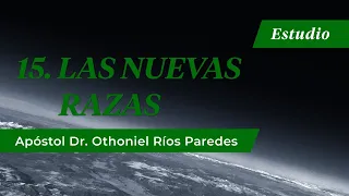 Las Razas Nuevas -Apóstol Dr. Othoniel Ríos Paredes-