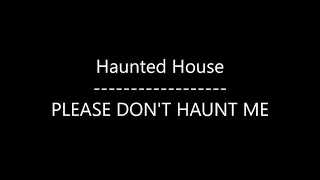 Haunted House - PLEASE DON'T HAUNT ME (Lyrics)