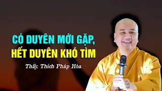 Có duyên mới gặp, hết duyên khó tìm - Thầy Thích Pháp Hòa