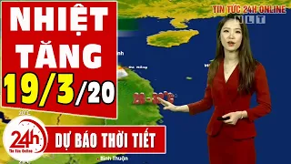 Dự báo thời tiết ngày 19 tháng 3 năm 2020 | Dự báo thời tiết ngày mai và 3 ngày tới mới nhất TT24h