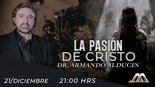 La Pasión de Cristo | Dr. Armando Alducin