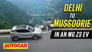 Delhi to Mussoorie in an MG ZS EV - All Charged Up! | Special Feature | Autocar India