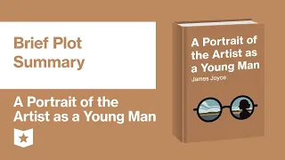 A Portrait of the Artist as a Young Man by James Joyce | Brief Plot Summary