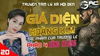 BOM TẤN: GIẢ DIỆN HOÀNG KIM - PHẦN 4 - [TẬP 20] - TRƯỜNG LÊ - TRUYỆN TÂM LÝ XÃ HỘI ĐEN