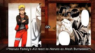 =Naruto Family's AU react to Naruto as Mash Burnedead - innocent zero vs wehlberg & mash and other=