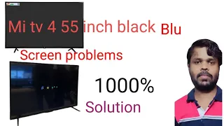 mi Tv 4 55 inch  blue screen 1000 % solution  no picture sound OK  blue and black screen