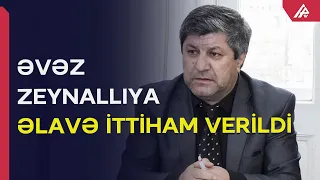 Əvəz Zeynallıya qarşı yeni ittiham irəli sürüldü - APA TV