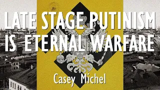 Casey Michel - Is Putin Retooling His Regime to Support 'Eternal Warfare' & Confrontation with West?