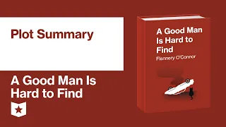 A Good Man Is Hard to Find by Flannery O'Connor | Plot Summary