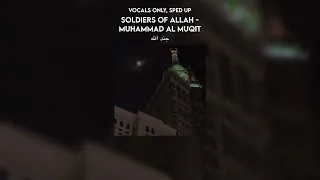soldiers of Allah/جند الله - muhammad al muqit | vocals only, sped up | full translation in desc