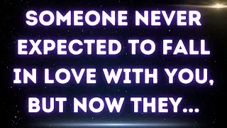 💌 Someone never expected to fall in love with you, but now they...