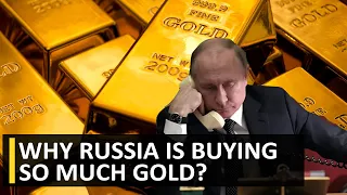 Why Russia is buying so much gold | Geopolitics