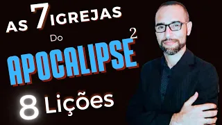 As Sete Igrejas do Apocalipse (Parte 2). 8 Lições.