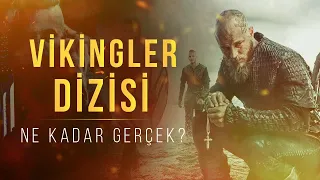 Vikings Dizisi Tarihi Analiz - Dizide Anlatılanlar Ne Kadar Gerçek?