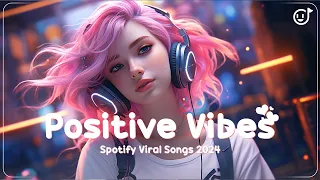 Positive Vibes 2024💎 Top English Songs 2024 💎 Best Spotify Songs Playlist 2024