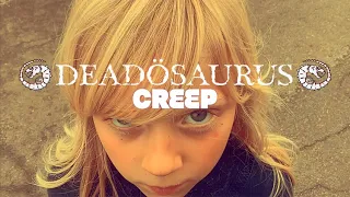 CREEP by DEADÖSAURUS (original by Radiohead)